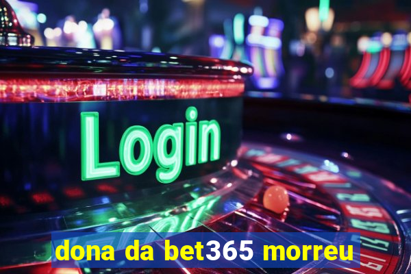 dona da bet365 morreu